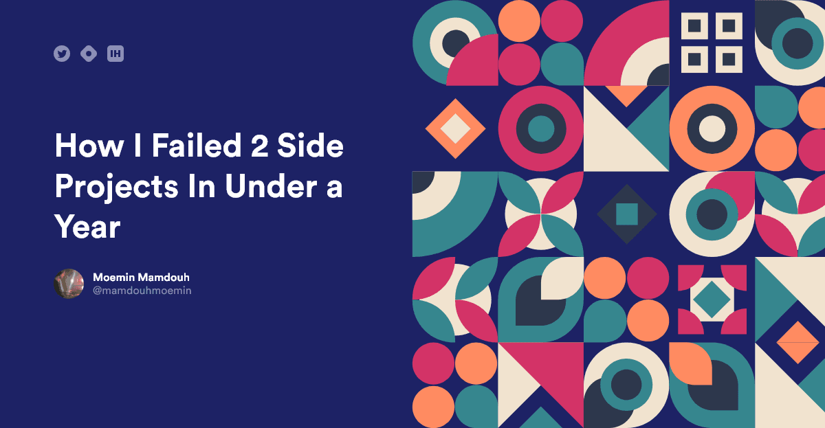 How I Failed 2 Side Projects In Under a Year And Lessons Learned